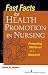 Fast Facts for Health Promotion in Nursing: Promoting Wellness in a Nutshell