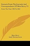 Extracts From The Journals And Correspondence Of Miss Berry V1: From The Year 1783 To 1852 Extracts From The Journals And Correspondence Of Miss Berry V1: From The Year 1783 To 1852