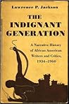 The Indignant Generation: A Narrative History of African American Writers and Critics, 1934-1960