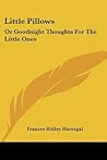 Little Pillows: Or Goodnight Thoughts for the Little Ones