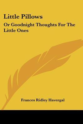 Little Pillows: Or Goodnight Thoughts for the Little Ones
