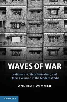 Waves of War: Nationalism, State Formation, and Ethnic Exclusion in the Modern World (Unknown Binding)