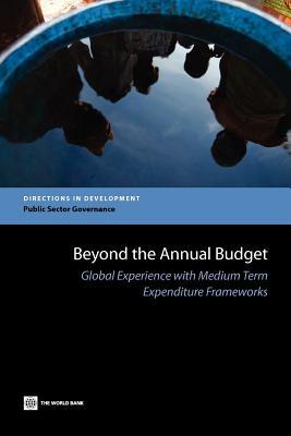 Beyond the Annual Budget: Global Experience with Medium Term Expenditure Frameworks (Directions in Development - Public Sector Governance)