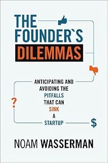 The Founder's Dilemmas by Noam Wasserman