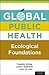 Global Public Health: Ecological Foundations