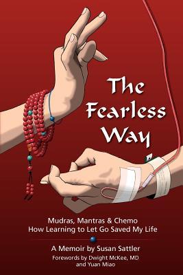The Fearless Way: Mudras, Mantras & Chemo - How Learning to Let Go Saved My Life