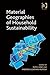 Material Geographies of Household Sustainability by Ruth Lane