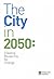 The City in 2050: Creating ...