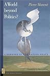 A World beyond Politics?: A Defense of the Nation-State (New French Thought Series)