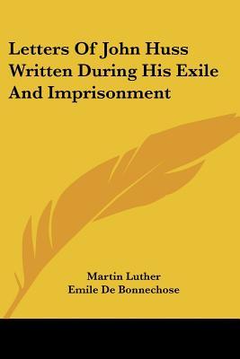 Letters of John Huss Written During His Exile and Imprisonment