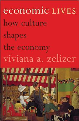 Economic Lives: How Culture Shapes the Economy (Hardcover)