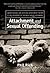Attachment and Sexual Offending: Understanding and Applying Attachment Theory to the Treatment of Juvenile Sexual Offenders
