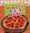 Perfect Pizza Recipes by Jennifer S. Larson Perfect Pizza Recipes by Jennifer S. Larson