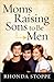 Moms Raising Sons to Be Men by Rhonda Stoppe