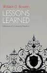 Lessons Learned: Reflections of a University President (The William G. Bowen Series) Lessons Learned: Reflections of a University President (The William G. Bowen Series)