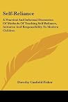 Self-Reliance: A Practical And Informal Discussion Of Methods Of Teaching Self-Reliance, Initiative And Responsibility To Modern Children