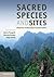 Sacred Species and Sites: A...