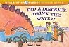 Did a Dinosaur Drink This Water? by Robert E. Wells