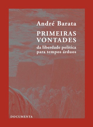 Primeiras Vontades: da liberdade política para tempos árduos