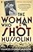 The Woman Who Shot Mussolini
