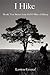 I Hike: Mostly True Stories from 10,000 Miles of Hiking