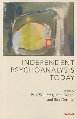 Independent Psychoanalysis Today (Psychology, Psychoanalysis & Psychotherapy)