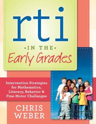 RTI In The Early Grades: Intervention Strategies for Mathematics, Literacy, Behavior & Fine-Motor Challenges (Paperback)