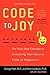 Code to Joy: The Four-Step Solution to Unlocking Your Natural State of Happiness – The Revolutionary Clinical Guide to Mental Health and Emotional Healing