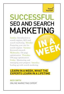 Successful SEO and Search Marketing In a Week: A Teach Yourself Guide (Teach Yourself: In A Week)