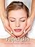 Perfect Skin: Tips and Techniques to Make You Glow