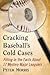 Cracking Baseball's Cold Ca...