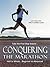 Conquering The Marathon: Half to Whole . . . Beginner to Advanced