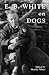 E.B. White on Dogs