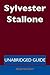 Sylvester Stallone - Unabridged Guide