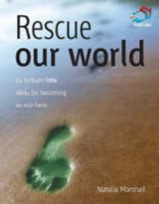 Rescue Our World: 52 Brilliant Little Ideas for Becoming an Eco Hero