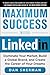 Maximum Success with LinkedIn: Dominate Your Market, Build a Global Brand, and Create the Career of Your Dreams