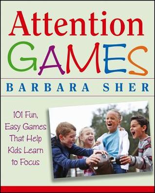 Attention Games: 101 Fun, Easy Games That Help Kids Learn To Focus (Paperback)