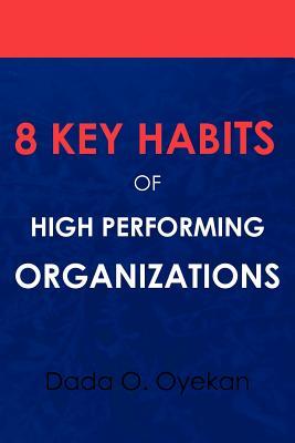 8 Key Habits of High - Performing Organizations (Paperback)