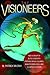 The Visioneers: How a Group of Elite Scientists Pursued Space Colonies, Nanotechnologies, and a Limitless Future