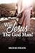 Was Jesus the God Man?