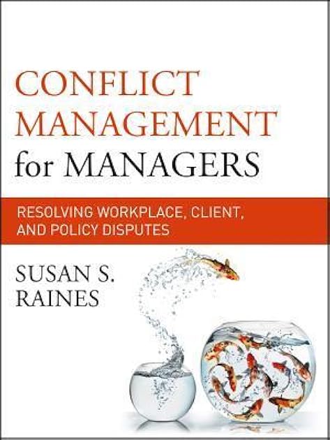 Conflict Management for Managers: Resolving Workplace, Client, and Policy Disputes (The Jossey-bass Business & Management Series)