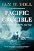 Pacific Crucible by Ian W. Toll Pacific Crucible by Ian W. Toll