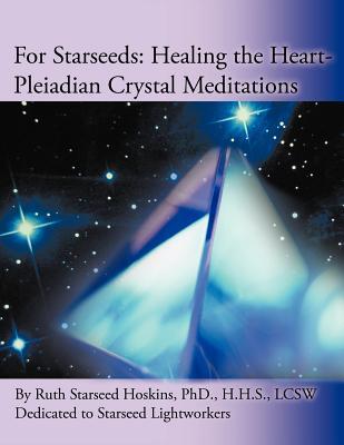 For Starseeds: Healing the Heart-Pleiadian Crystal Meditations (Paperback)