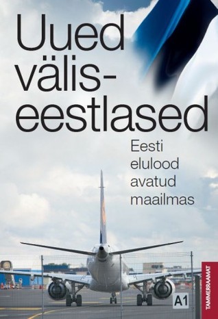 Uued väliseestlased. Eesti elulood avatud maailmas