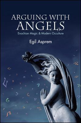 Arguing with Angels: Enochian Magic and Modern Occulture (Western Esoteric Traditions)