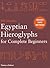 Egyptian Hieroglyphs for Complete Beginners /anglais