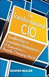 The Transformational CIO: Leadership and Innovation Strategies for It Executives in a Rapidly Changing World The Transformational CIO: Leadership and Innovation Strategies for It Executives in a Rapidly Changing World