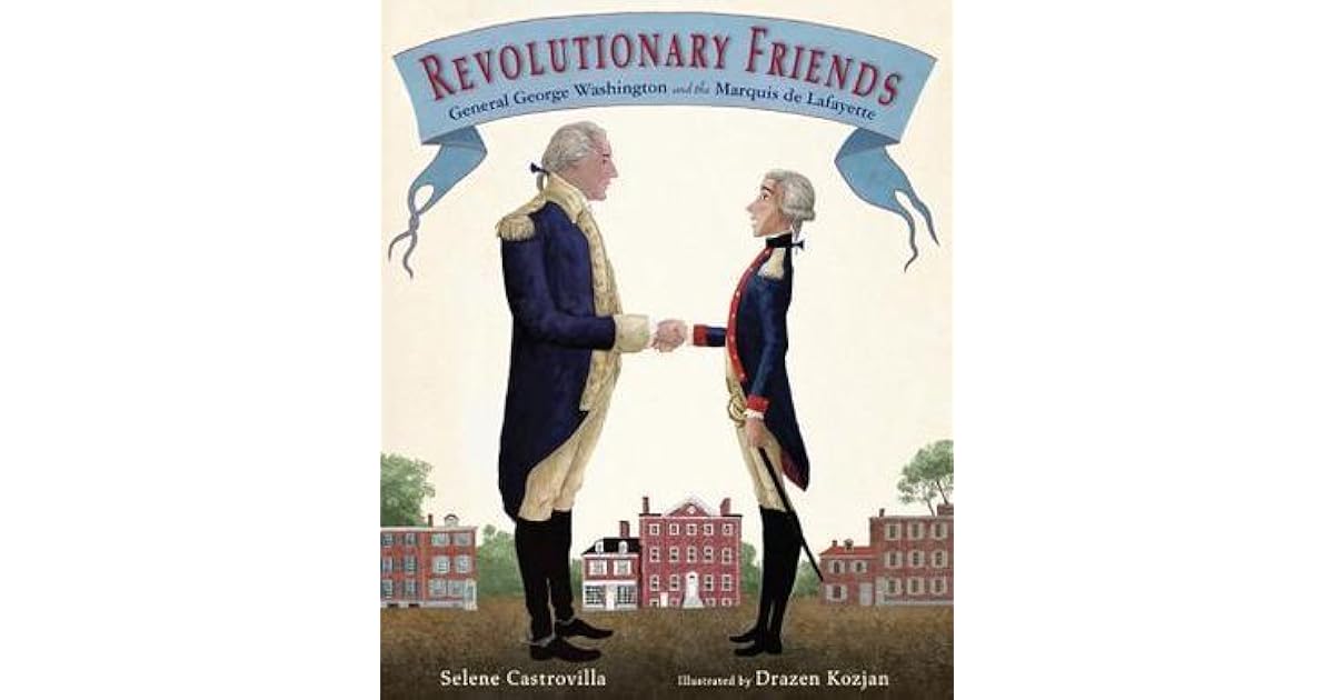 Revolutionary Friends: General George Washington and the Marquis de