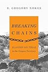 Breaking Chains by R. Gregory Nokes
