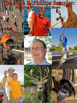 The John E. Phillips Sampler: Hunting, Fishing and More